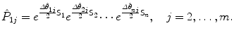 $$ \hat{P}_{1j} = e^{\frac{\varDelta \hat{\theta}_{1j}}{2}\mathsf{S}_1} e^{\frac{\varDelta \hat{\theta}_{2j}}{2}\mathsf{S}_2}\cdots e^{\frac {\varDelta \hat{\theta}_{nj}}{2}\mathsf{S}_n}, \quad j=2,\ldots, m. $$