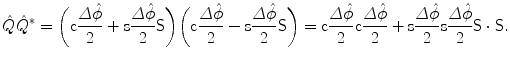 $$ \hat{Q} \hat{Q}^* = \biggl(\mathrm{c}\frac{\varDelta \hat{\phi}}{2} + \mathrm{s} \frac{\varDelta \hat{\phi}}{2}\mathsf{S}\biggr) \biggl(\mathrm{c}\frac{\varDelta \hat{\phi}}{2} - \mathrm{s}\frac {\varDelta \hat{\phi}}{2}\mathsf{S}\biggr) = \mathrm{c}\frac{\varDelta \hat{\phi}}{2} \mathrm{c}\frac{\varDelta \hat {\phi}}{2}+ \mathrm{s} \frac{\varDelta \hat{\phi}}{2} \mathrm{s} \frac{\varDelta \hat{\phi }}{2} \mathsf{S} \cdot\mathsf{S}. $$