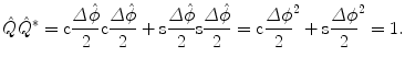 $$ \hat{Q} \hat{Q}^* = \mathrm{c}\frac{\varDelta \hat{\phi}}{2}\mathrm {c}\frac{\varDelta \hat{\phi}}{2}+ \mathrm{s}\frac{\varDelta \hat{\phi}}{2} \mathrm{s}\frac{\varDelta \hat{\phi}}{2} = \mathrm{c} \frac{\varDelta {\phi}}{2}^2 + \mathrm{s}\frac{\varDelta {\phi}}{2}^2 = 1. $$