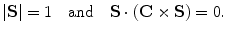 $$ |\mathbf{S}|=1 \quad\mbox{and}\quad\mathbf{S}\cdot(\mathbf {C}\times \mathbf{S})=0. $$