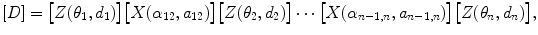 $$ [D] = \bigl[Z(\theta_1, d_1)\bigr] \bigl[X( \alpha_{12}, a_{12})\bigr] \bigl[Z(\theta_2, d_2)\bigr] \cdots\bigl[X(\alpha_{n-1,n}, a_{n-1,n}) \bigr] \bigl[Z(\theta_n, d_n)\bigr], $$