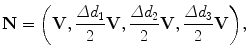 $$ \mathbf{N}= \biggl(\mathbf{V}, \frac{\varDelta d_1}{2}\mathbf{V}, \frac {\varDelta d_2}{2} \mathbf{V}, \frac{\varDelta d_3}{2}\mathbf{V}\biggr), $$