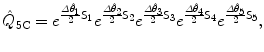 $$ \hat{Q}_{5\mathrm{C}} = e^{\frac{\varDelta \hat{\theta}_1}{2}\mathsf{S}_1}e^{\frac {\varDelta \hat{\theta}_2}{2} \mathsf{S}_2} e^{\frac{\varDelta \hat{\theta}_3}{2}\mathsf{S}_3}e^{\frac{\varDelta \hat{\theta}_4}{2}\mathsf{S}_4} e^{\frac{\varDelta \hat{\theta}_5}{2}\mathsf{S}_5}, $$