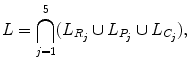 $$ L = \bigcap_{j=1}^5(L_{R_j} \cup L_{P_j} \cup L_{C_j}), $$