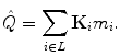 $$ \hat{Q} = \sum_{i\in L}\mathbf{K}_i m_i. $$