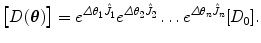 $$ \bigl[D(\boldsymbol{\theta})\bigr] = e^{\varDelta \theta_1\hat{J}_1} e^{\varDelta \theta _2\hat{J}_2} \ldots e^{\varDelta \theta_n\hat{J}_n}[D_0]. $$