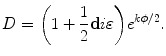 $$ D = \biggl(1 + \frac{1}{2} \mathbf{d}i\varepsilon \biggr)e^{k\phi/2}. $$