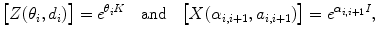 $$ \bigl[Z(\theta_i, d_i)\bigr]=e^{\theta_i K} \quad \mbox{and}\quad\bigl[X(\alpha_{i, i+1}, a_{i, i+1}) \bigr]=e^{\alpha_{i, i+1} I}, $$