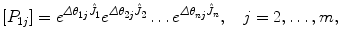 $$ [P_{1j}] = e^{\varDelta \theta_{1j}\hat{J}_1} e^{\varDelta \theta_{2j}\hat {J}_2} \ldots e^{\varDelta \theta_{nj}\hat{J}_n}, \quad j=2,\ldots, m, $$