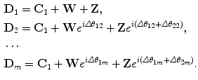 $$ \begin{aligned}[c] &\mathbf{D}_1 = \mathbf{C}_1 + \mathbf{W}+ \mathbf{Z}, \\ &\mathbf{D}_2 = \mathbf{C}_1 + \mathbf{W}e^{i\varDelta \theta_{12}} + \mathbf{Z}e^{i(\varDelta \theta_{12}+\varDelta \theta_{22})}, \\ &\cdots \\ &\mathbf{D}_m = \mathbf{C}_1 + \mathbf{W}e^{i\varDelta \theta_{1m}} + \mathbf{Z}e^{i(\varDelta \theta_{1m}+\varDelta \theta_{2m})}. \end{aligned} $$