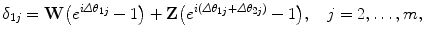 $$ \delta_{1j} = \mathbf{W}\bigl(e^{i\varDelta \theta_{1j}}-1\bigr) + \mathbf{Z} \bigl(e^{i(\varDelta \theta_{1j}+\varDelta \theta_{2j})}-1\bigr), \quad j=2, \ldots, m, $$