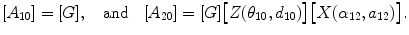 $$[A_{10}]=[G], \quad\mbox{and}\quad[A_{20}]=[G] \bigl[Z( \theta_{10}, d_{10})\bigr] \bigl[X(\alpha_{12}, a_{12})\bigr]. $$