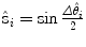 $\hat{\mathrm{s}}_{i}=\sin \frac {\varDelta \hat{\theta}_{i}}{2}$