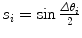 $s_{i} = \sin\frac {\varDelta \theta_{i}}{2}$