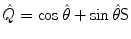 $\hat{Q}=\cos\hat{\theta} +\sin\hat{\theta}\mathsf{S}$