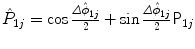 $\hat{P}_{1j}=\cos\frac{{\varDelta \hat{\phi}}_{1j}}{2}+\sin\frac{{\varDelta \hat{\phi}}_{1j}}{2}\mathsf{P}_{1j}$