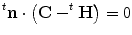 $$ ^t\mathbf{n}\cdot\bigl(\mathbf{C}-^t \mathbf{H}\bigr)=0 $$