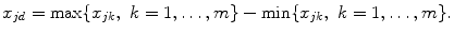 $$ x_{jd}=\max\{x_{jk},\ k=1,\ldots,m \}-\min\{ x_{jk},\ k=1,\ldots,m \}. $$