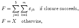 $$ \begin{aligned}[c] &F=\sum_{j=1}^{5} \sum_{k=1}^{m}\varepsilon _{jk}\quad \text{if closure succeeds}, \\ &F=X\quad\text{otherwise}, \end{aligned} $$