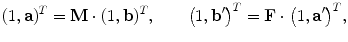 $$ (1,\mathbf{a})^T = \mathbf{M} \cdot(1, \mathbf{b})^T, \qquad\bigl(1,\mathbf{b}' \bigr)^T = \mathbf{F} \cdot\bigl(1,\mathbf{a}' \bigr)^T, $$