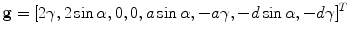 $$ \mathbf{g}=[2\gamma, 2\sin\alpha, 0, 0, a \sin \alpha, -a\gamma, -d \sin\alpha, -d\gamma]^T $$