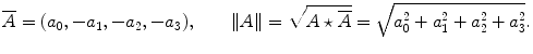 $$ \overline{A} = (a_0,-a_1,-a_2,-a_3), \qquad\| A\| = \sqrt{A\star\overline{A}} = \sqrt{a_0^2+a_1^2+a_2^2+a_3^2}. $$