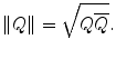 $$ \| Q\| = \sqrt{Q\overline{Q}}. $$