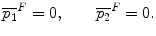 $$\overline{p_{1}}^{F}=0 ,\qquad\overline{p_{2}}^{F}=0. $$