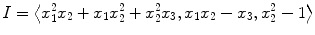 $$I=\bigl\langle x_{1}^{2}x_{2}+x_{1}x_{2}^{2}+x_{2}^{2}x_{3},x_{1}x_{2}-x_{3},x_{2}^{2}-1 \bigr\rangle $$