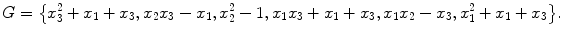 $$G=\bigl\{x_{3}^{2}+x_{1}+x_{3}, x_{2}x_{3}-x_{1}, x_{2}^{2}-1,x_{1}x_{3}+x_{1}+x_{3}, x_{1}x_{2}-x_{3}, x_{1}^{2}+x_{1}+x_{3} \bigr\}. $$