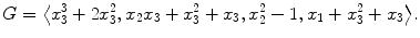 $$G=\bigl\langle x_{3}^{3}+2x_{3}^{2}, x_{2}x_{3}+x_{3}^{2}+x_{3}, x_{2}^{2}-1, x_{1}+x_{3}^{2}+x_{3} \bigr\rangle. $$