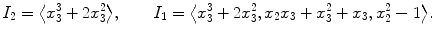 $$I_{2} = \bigl\langle x_{3}^{3}+2 x_{3}^{2} \bigr\rangle, \qquad I_{1} = \bigl \langle x_{3}^{3}+2x_{3}^{2}, x_{2}x_{3}+x_{3}^{2}+x_{3}, x_{2}^{2}-1 \bigr\rangle. $$