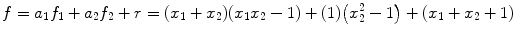 $$f=a_{1}f_{1}+a_{2}f_{2}+r=(x_{1}+x_{2}) (x_{1}x_{2}-1)+(1) \bigl(x_{2}^{2}-1 \bigr)+(x_{1}+x_{2}+1) $$