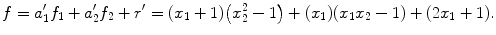 $$f=a_{1}'f_{1}+a_{2}'f_{2}+r'=(x_{1}+1) \bigl(x_{2}^{2}-1\bigr)+(x_{1}) (x_{1}x_{2}-1)+(2 x_{1}+1). $$