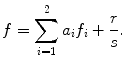 $$f=\sum_{i=1}^{2}a_{i}f_{i}+ \frac{r}{s}. $$