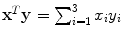 $\mathbf {x}^{T}\mathbf{y} = \sum_{i=1}^{3} x_{i}y_{i}$