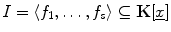 $I=\langle f_{1},\dots,f_{s} \rangle\subseteq \mathbf{K}[\underline{x}]$