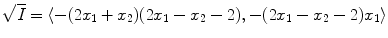 $\sqrt{I}=\langle-(2x_{1}+x_{2})(2x_{1}-x_{2}-2), -(2 x_{1}-x_{2}-2)x_{1}\rangle$