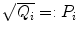 $\sqrt{Q_{i}}=:P_{i}$