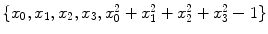 $\{ x_{0},x_{1},x_{2},x_{3}, x_{0}^{2}+x_{1}^{2}+x_{2}^{2}+x_{3}^{2}-1\} $