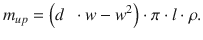 
$$ {m}_{up}=\left( d\kern0.5em \cdot w-{w}^2\right)\cdot \pi \cdot l\cdot \rho . $$
