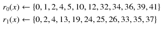 $$\begin{aligned} r_0(x)&\leftarrow \{0, 1, 2, 4, 5, 10, 12, 32, 34, 36, 39, 41 \}\\ r_1(x)&\leftarrow \{ 0, 2, 4, 13, 19, 24, 25, 26, 33, 35, 37 \} \end{aligned}$$