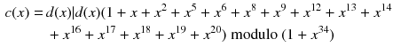 $$\begin{aligned} c(x)=\,&d(x)| d(x)(1+x+x^2+x^5+x^6+x^8+x^9+x^{12}+x^{13}+x^{14}\nonumber \\&+x^{16}+x^{17}+x^{18}+x^{19}+x^{20})\; \text {modulo } (1+x^{34}) \end{aligned}$$