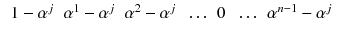 $$\begin{aligned} \begin{array}{ccccccc} 1-\alpha ^j &{} \alpha ^1-\alpha ^j &{} \alpha ^2-\alpha ^j &{} \ldots &{} 0&{} \ldots &{} \alpha ^{n-1}-\alpha ^j \\ \end{array} \end{aligned}$$