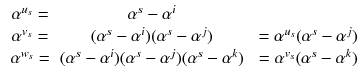 $$\begin{aligned} \begin{array}{ccc} \alpha ^{u_s}=&{} \alpha ^s-\alpha ^i \\ \alpha ^{v_s}= &{}(\alpha ^s-\alpha ^i)(\alpha ^s-\alpha ^j)&{}=\alpha ^{u_s}(\alpha ^s-\alpha ^j) \\ \alpha ^{w_s}= &{}(\alpha ^s-\alpha ^i)(\alpha ^s-\alpha ^j)(\alpha ^s-\alpha ^k)&{}=\alpha ^{v_s}(\alpha ^s-\alpha ^k) \\ \end{array} \end{aligned}$$