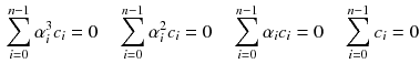 $$\begin{aligned} \sum _{i=0}^{n-1}\alpha _i^3c_i =0 \quad \sum _{i=0}^{n-1}\alpha _i^2c_i =0 \quad \sum _{i=0}^{n-1}\alpha _ic_i=0 \quad \sum _{i=0}^{n-1}c_i=0 \end{aligned}$$