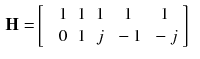 $$\begin{aligned} \mathbf {H} =&\left[ \begin{array}{cccccc} &{} 1 &{} 1 &{} 1 &{} 1&{}1\\ &{} 0 &{} 1 &{} j &{} -1&{}-j\\ \end{array} \right] \end{aligned}$$