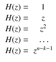 $$\begin{aligned} \begin{array}{cc} H(z)=&{} 1\\ H(z)=&{} z\\ H(z)=&{} z^2\\ H(z)=&{}\ldots \\ H(z)=&{} z^{n-k-1}\\ \end{array} \end{aligned}$$