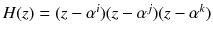 $$H(z)=(z-\alpha ^i)(z-\alpha ^j)(z-\alpha ^k)$$