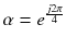 $$\alpha =e^{\frac{j 2 \pi }{4}}$$